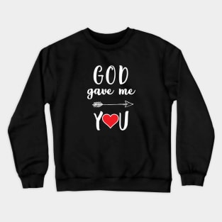 God gave me you Crewneck Sweatshirt